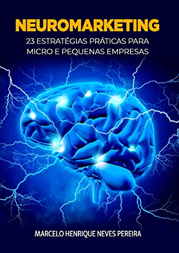 Livro PDF: NEUROMARKETING: 23 ESTRATÉGIAS PRÁTICAS PARA MICRO E PEQUENAS EMPRESAS