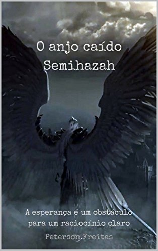 Capa do livro: O anjo caído Semihazah: A esperança é um obstáculo para um raciocínio claro - Ler Online pdf