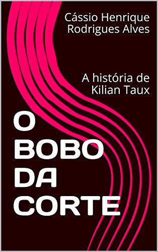 Capa do livro: O BOBO DA CORTE: A história de Kilian Taux - Ler Online pdf