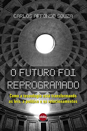 Capa do livro: O Futuro Foi Reprogramado: Como a tecnologia está transformando as leis, a política e os relacionamentos - Ler Online pdf