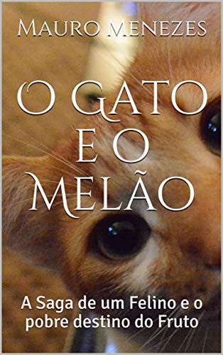 Capa do livro: O Gato e o Melão: A Saga de um Felino e o pobre destino do Fruto (Contos bizarros Livro 1) - Ler Online pdf