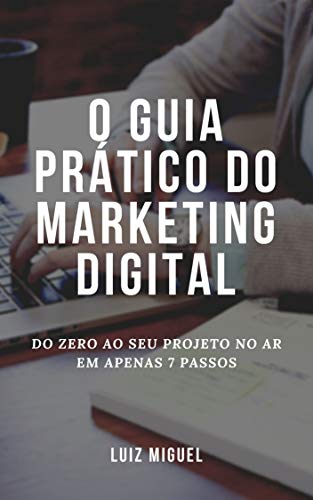 Capa do livro: O guia prático do marketing digital: Do zero ao seu projeto no ar em apenas 7 passos - Ler Online pdf