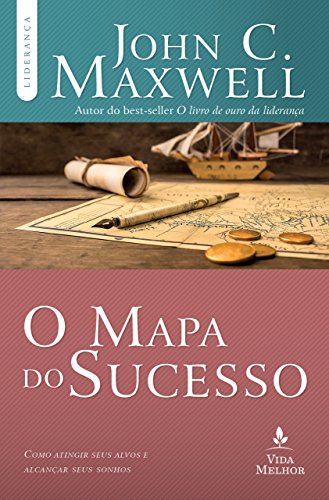 Livro PDF O mapa do sucesso: Como atingir seus alvos e alcançar seus sonhos (Coleção Liderança com John C. Maxwell)