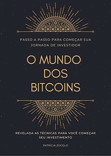 Capa do livro: O Mundo dos Bitcons: Revelada as técnicas para você começar seu investimento - Ler Online pdf