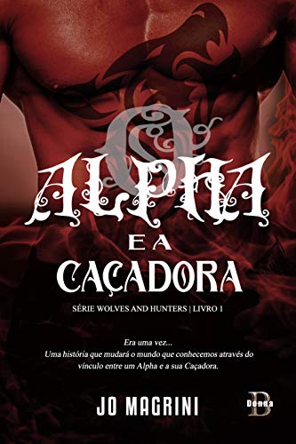 Livro PDF O : O Alpha e a Caçadora (WOLVES AND HUNTERS Livro 1)