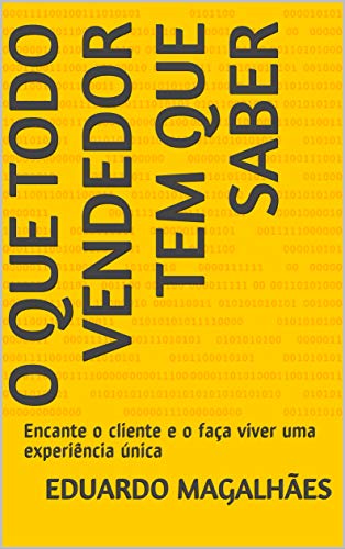Capa do livro: O que Todo Vendedor tem que Saber: Encante o cliente e o faça viver uma experiência única - Ler Online pdf