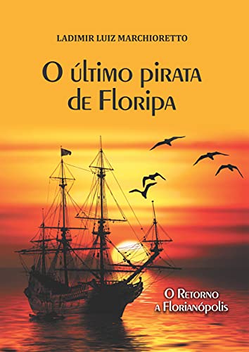 Capa do livro: O último pirata de Floripa: O retorno a Florianópolis - Ler Online pdf