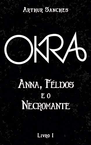 Capa do livro: Okra: Anna, Féldos e o Necromante - Ler Online pdf