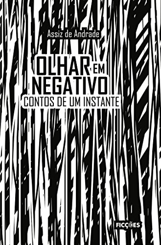 Capa do livro: Olhar em negativo: Contos de um instante - Ler Online pdf
