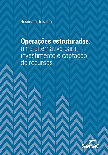 Capa do livro: Operações estruturadas: uma alternativa para investimento e captação de recursos (Série Universitária) - Ler Online pdf