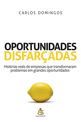 Capa do livro: Oportunidades disfarçadas: Histórias reais de empresas que transformaram problemas em grandes oportunidades - Ler Online pdf