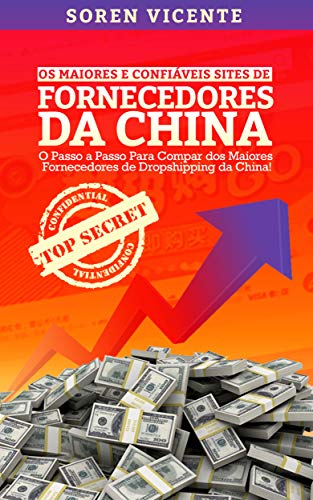 Capa do livro: Os Maiores e Confiáveis Sites de Fornecedores da China: O Passo a Passo Para Comprar Dos Maiores Fornecedores de Dropshipping Da China - Ler Online pdf