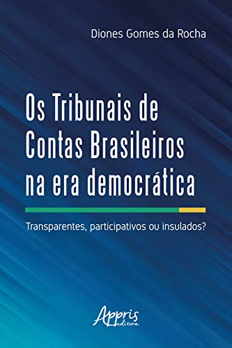 Capa do livro: Os Tribunais de Contas Brasileiros na Era Democrática:: Transparentes Participativos ou Insulados? - Ler Online pdf