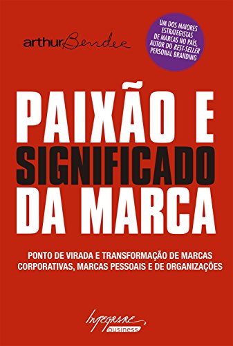 Livro PDF Paixão e significado da marca: Ponto de virada e transformação de marcas corporativas, marcas pessoais e de organizações