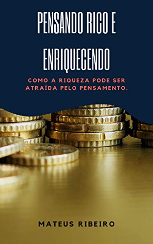 Capa do livro: Pensando rico e enriquecendo: Como a riqueza pode ser atraída pelo pensamento - Ler Online pdf