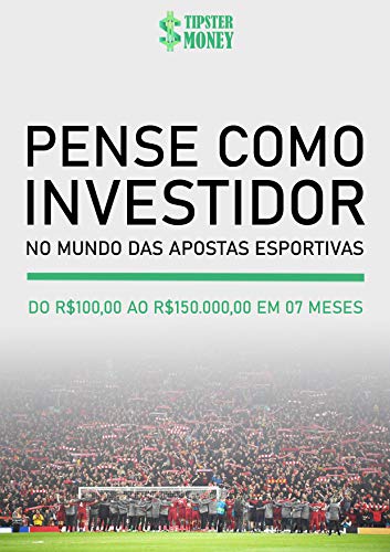 Capa do livro: Pense como Investidor no Mundo das Apostas Esportivas: De R$100,00 ao R$150.000,00 em 7 meses - Ler Online pdf