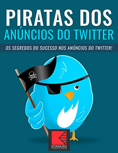 Capa do livro: Piratas dos Anúncios do Twitter: Os Segredos Do Sucesso Nos Anúncios Do Twitter - Ler Online pdf