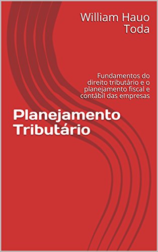 Livro PDF Planejamento Tributário: Fundamentos do direito tributário e o planejamento fiscal e contábil das empresas