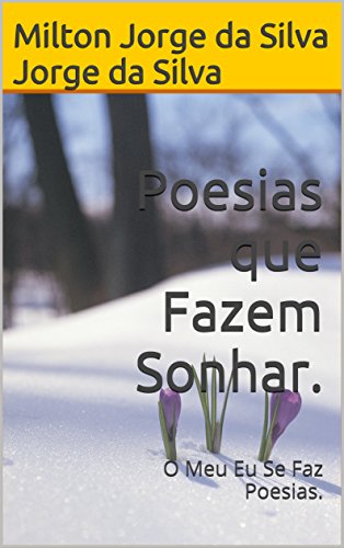 Capa do livro: Poesias que Fazem Sonhar.: O Meu Eu Se Faz Poesias. - Ler Online pdf