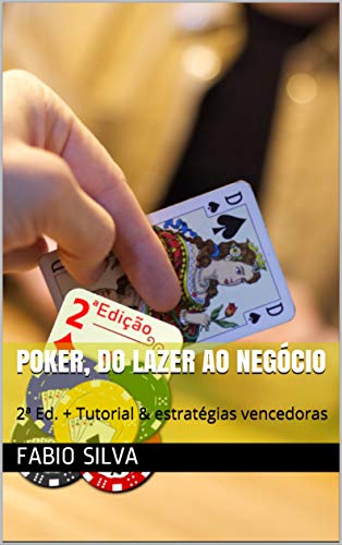 Livro PDF Poker, do lazer ao negócio: 2ª Ed. + Tutorial & estratégias vencedoras (Poker, do lazer ao negócio.)