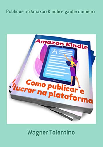 Capa do livro: Publique No Amazon Kindle E Ganhe Dinheiro - Ler Online pdf