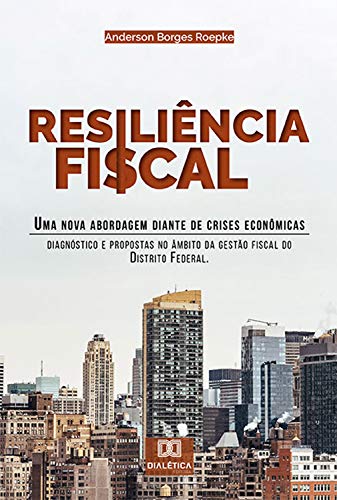 Capa do livro: Resiliência Fiscal : uma nova abordagem diante de crises econômicas: diagnóstico e propostas no âmbito da gestão fiscal do Distrito Federal - Ler Online pdf
