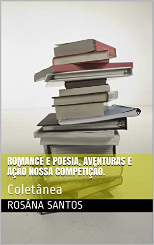 Livro PDF Romance e poesia, aventuras e ação nossa competição.: Coletânea