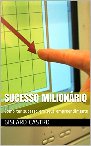 Livro PDF Sucesso Milionário: Como ter sucesso em seus empreendimento