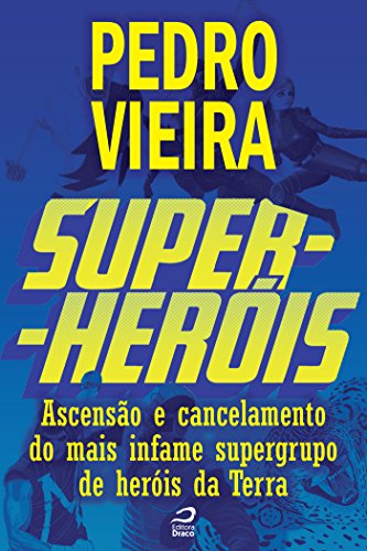 Livro PDF Super-Heróis – Ascensão e Cancelamento do mais Infame Supergrupo de Heróis da Terra