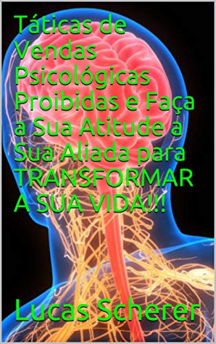 Livro PDF Táticas de Vendas Psicológicas Proibidas e Faça a Sua Atitude a Sua Aliada para TRANSFORMAR A SUA VIDA!!!