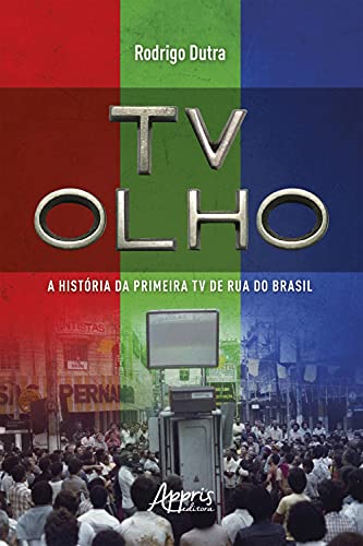 Livro PDF TV Olho: A História da Primeira TV de Rua do Brasil