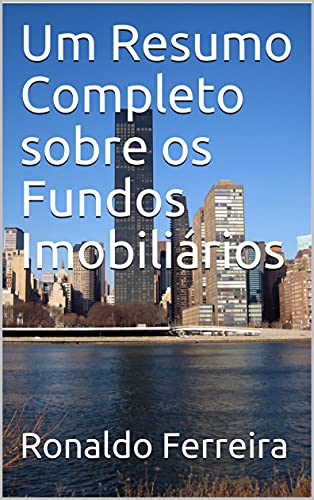 Capa do livro: Um Resumo Completo sobre os Fundos Imobiliários - Ler Online pdf