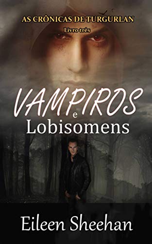Capa do livro: Vampiros e Lobisomens: (Livro três) AS CRÔNICAS DE TURGURLAN (The Tugurlan Chronicles: Vampires and Werewolves (Book Three) 3) - Ler Online pdf