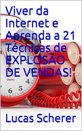 Livro PDF: Viver da Internet e Aprenda a 21 Técnicas de EXPLOSÃO DE VENDAS!