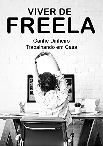 Capa do livro: Viver de Freela: Ganhe Dinheiro Trabalhando em Casa - Ler Online pdf