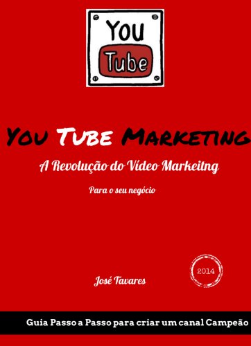 Livro PDF You Tube Marketing: A Revolução do Vídeo Marketing nos seus negócios (Guia Passo a Passo para um canal campeão Livro 1)
